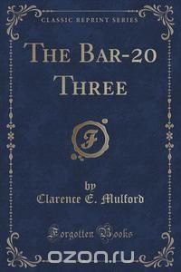 The Bar-20 Three (Classic Reprint)