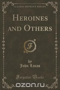 Heroines and Others (Classic Reprint)