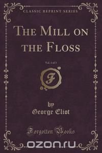 The Mill on the Floss, Vol. 1 of 3 (Classic Reprint)