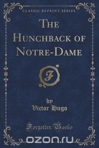 Victor Hugo - «The Hunchback of Notre-Dame (Classic Reprint)»