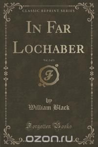 In Far Lochaber, Vol. 2 of 3 (Classic Reprint)