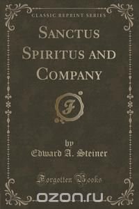 Sanctus Spiritus and Company (Classic Reprint)