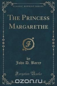 The Princess Margarethe (Classic Reprint)