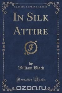 In Silk Attire (Classic Reprint)