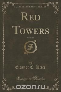 Red Towers, Vol. 1 of 3 (Classic Reprint)