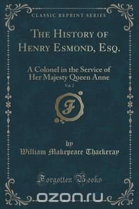 William Makepeace Thackeray - «The History of Henry Esmond, Esq., Vol. 2»