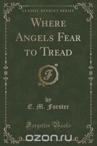 Where Angels Fear to Tread (Classic Reprint)