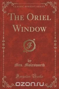 The Oriel Window (Classic Reprint)