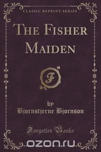 The Fisher Maiden (Classic Reprint)