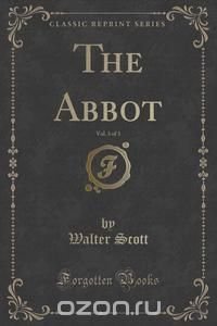 The Abbot, Vol. 3 of 3 (Classic Reprint)