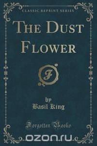 The Dust Flower (Classic Reprint)