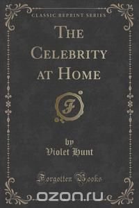 The Celebrity at Home (Classic Reprint)