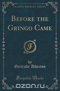 Before the Gringo Came (Classic Reprint)