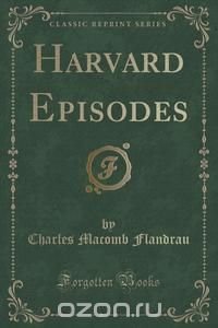 Harvard Episodes (Classic Reprint)