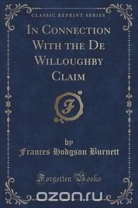 In Connection With the De Willoughby Claim (Classic Reprint)