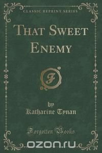 That Sweet Enemy (Classic Reprint)