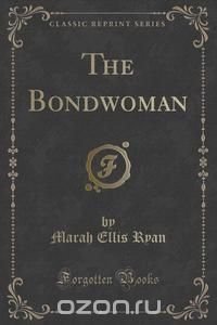 The Bondwoman (Classic Reprint)