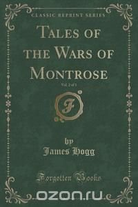 Tales of the Wars of Montrose, Vol. 2 of 3 (Classic Reprint)