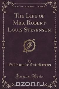 The Life of Mrs. Robert Louis Stevenson (Classic Reprint)