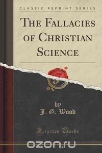 The Fallacies of Christian Science (Classic Reprint)