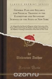 General Plan and Syllabus for Physical Training in the Elementary and Secondary Schools of the State of New York