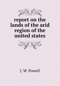 report on the lands of the arid region of the united states