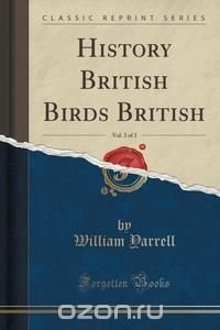 History British Birds British, Vol. 3 of 3 (Classic Reprint)