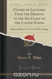 Course of Lectures Upon the Defence of the Sea-Coast of the United States