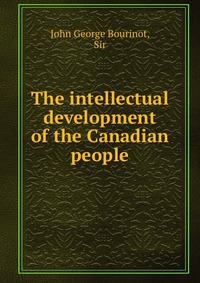 The intellectual development of the Canadian people