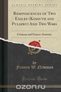 Reminiscences of Two Exiles (Kossuth and Pulszky) And Two Wars