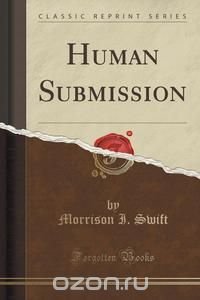 Human Submission (Classic Reprint)