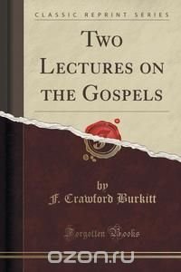 Two Lectures on the Gospels (Classic Reprint)