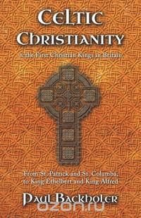 Celtic Christianity and the First Christian Kings in Britain