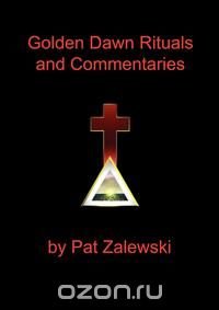 Golden Dawn Rituals and Commentaries