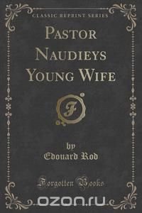 Pastor Naudieys Young Wife (Classic Reprint)