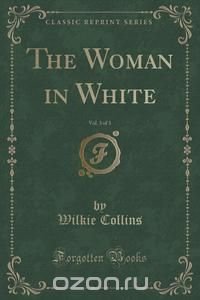 The Woman in White, Vol. 3 of 3 (Classic Reprint)