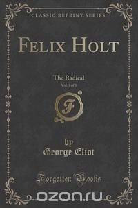 Felix Holt, Vol. 3 of 3