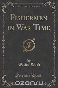 Fishermen in War Time (Classic Reprint)