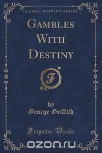 Gambles With Destiny (Classic Reprint)