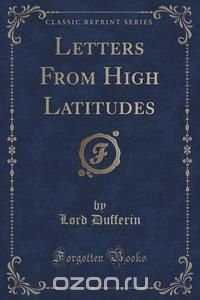 Letters From High Latitudes (Classic Reprint)