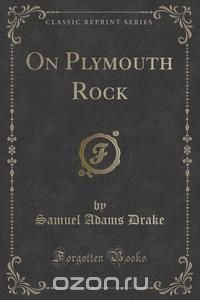 On Plymouth Rock (Classic Reprint)