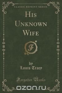 His Unknown Wife (Classic Reprint)