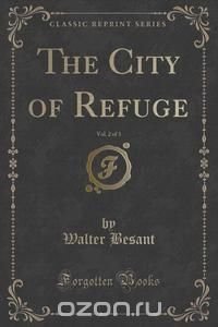 The City of Refuge, Vol. 2 of 3 (Classic Reprint)