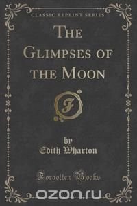 The Glimpses of the Moon (Classic Reprint)