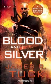 Blood and Silver (Deacon Chalk Occult Bounty Hunter)