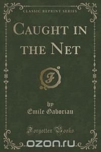 Caught in the Net (Classic Reprint)