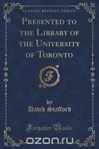 Presented to the Library of the University of Toronto (Classic Reprint)