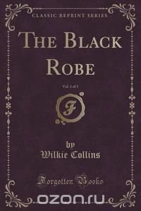 The Black Robe, Vol. 1 of 3 (Classic Reprint)