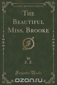 The Beautiful Miss. Brooke (Classic Reprint)