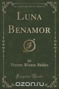 Luna Benamor (Classic Reprint)